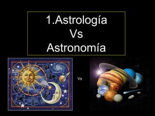 1.Astrología Vs AstronomíaVs