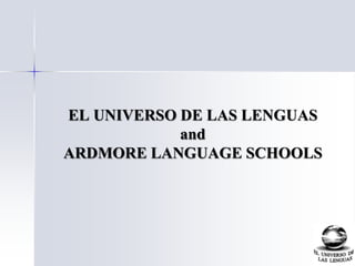 EL UNIVERSO DE LAS LENGUASand ARDMORE LANGUAGE SCHOOLS 