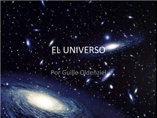 EL UNIVERSO

Por Guille Oldenziel
 