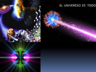 EL UNIVERESO ES TODO
