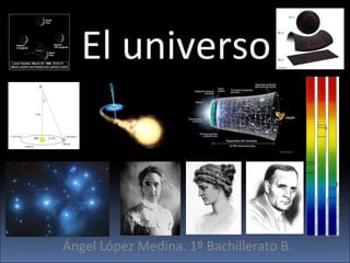 El universo Ángel López Medina. 1º Bachillerato B. 