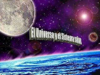 El Universo y el Sistema solar Alejandra Cámara Álvarez 5º B Primaria Colegio de Jesús 
