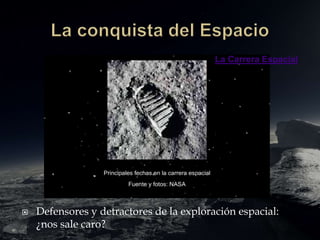  Defensores y detractores de la exploración espacial:
¿nos sale caro?
La Carrera Espacial
 