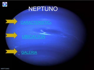 NEPTUNO
CARACTERISTICA
UBICACION
GALERIA
 