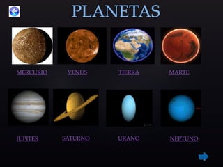 VENUS TIERRA MARTEMERCURIO
JUPITER SATURNO URANO NEPTUNO
 