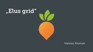 „Elus grid“

Hannes Kirsman

 