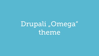 Drupali „Omega“
theme

 
