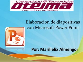 Elaboración de diapositivas
con Microsoft Power Point
 