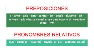 PREPOSICIONES 
PRONOMBRES RELATIVOS 
 