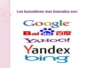 Los buscadores mas buscados son:
 