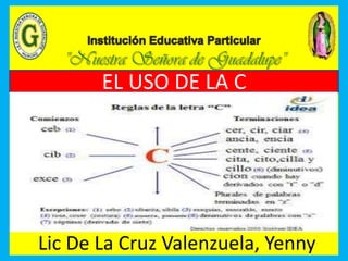 EL USO DE LA C
Lic De La Cruz Valenzuela, Yenny
 