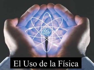 El Uso de la Física 