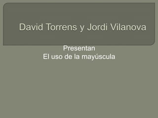 David Torrens y Jordi Vilanova Presentan El uso de la mayúscula 