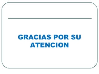 GRACIAS POR SU ATENCION 