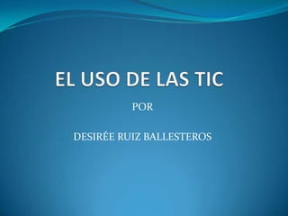 POR

DESIRÉE RUIZ BALLESTEROS
 