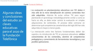 @alfredovela
El uso de lasTIC en la educación
Algunas ideas
y conclusiones
del estudio 20
claves
educativas
para el 2020 d...