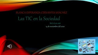 BLANCA ESPERANZA CERVANTES SÁNCHEZ
Las TIC en la Sociedad
M1C2G26-068
14 de noviembre del 2020
 