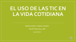 EL USO DE LASTIC EN
LAVIDA COTIDIANA
MARIA ISABEL CHABLE CHABLE
GRUPO:M1C3G14-088
24/11/2017
 