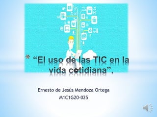Ernesto de Jesús Mendoza Ortega
M1C1G20-025
*
 