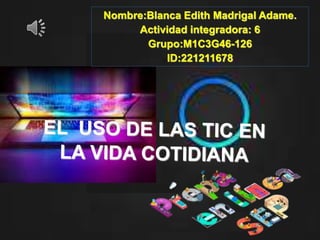 Nombre:Blanca Edith Madrigal Adame.
Actividad integradora: 6
Grupo:M1C3G46-126
ID:221211678
 