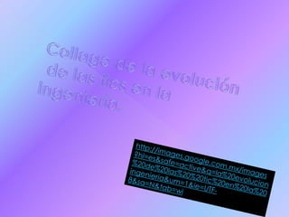 Collage de la evolución de las tics en la ingeniería.http://images.google.com.mx/images?hl=es&safe=active&q=la%20evolucion%20de%20las%20%20tic%20en%20la%20ingenieria&um=1&ie=UTF-8&sa=N&tab=wi