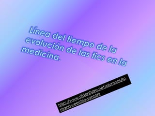 Línea del tiempo de la evolución de las tics en la medicina.http://www.slidershare.net/alumnos/romano-veechio-sanzoni