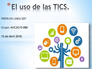 PREPA EN LINEA SEP
Grupo: M1C2G15-080
15 de Abril 2018.
*
 