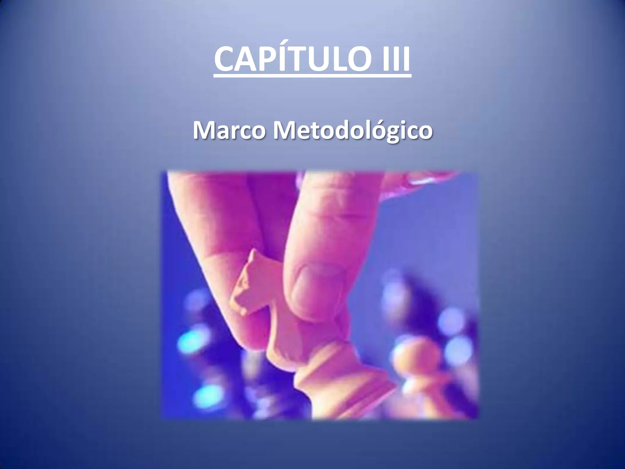 CAPÍTULO III
Marco Metodológico
 
