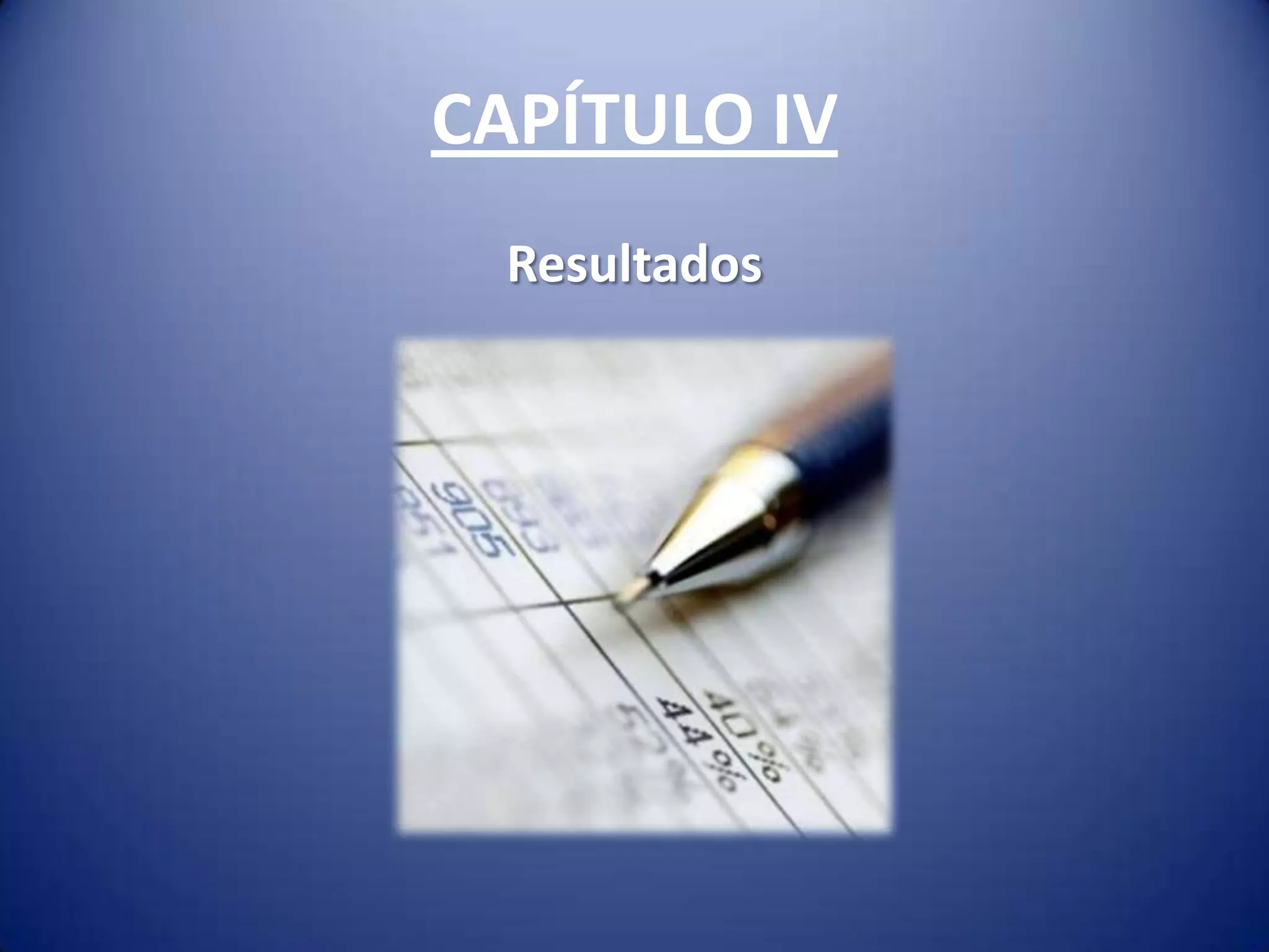 CAPÍTULO IV
  Resultados
 