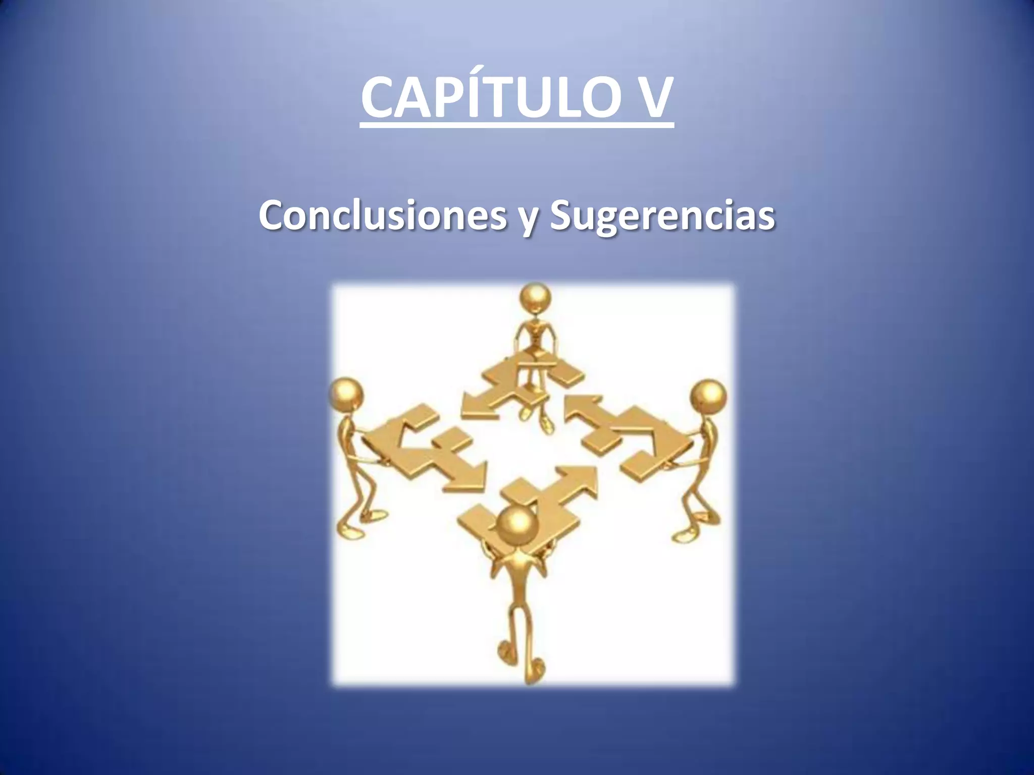 CAPÍTULO V
Conclusiones y Sugerencias
 