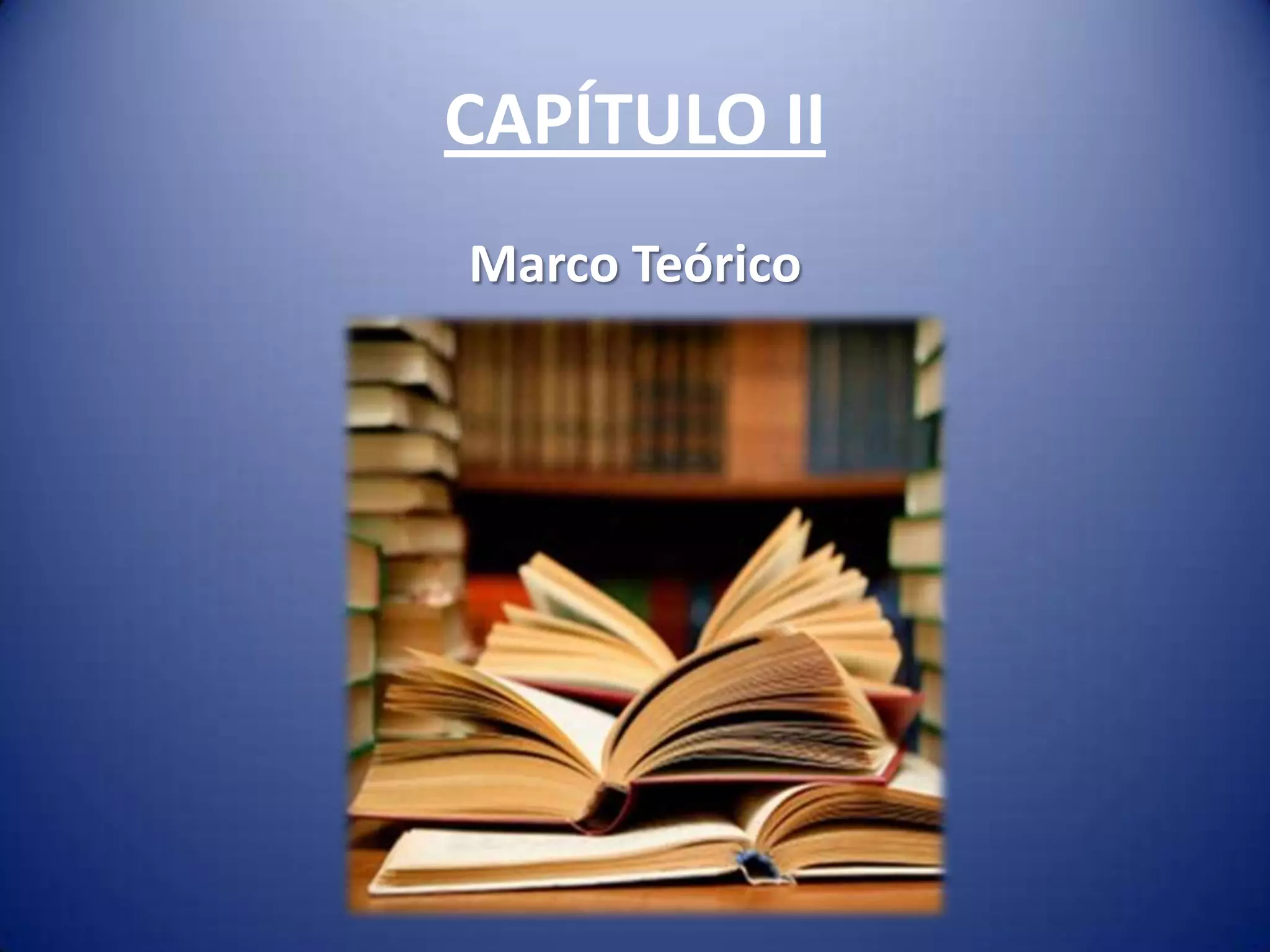 CAPÍTULO II
Marco Teórico
 