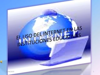 EL USO DEL INTERNET EN LAS INSTITUCIONES EDUCATIVAS 19/06/2010 1 