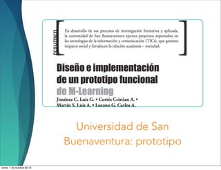 Universidad de San
Buenaventura: prototipo
lunes, 7 de octubre de 13
 