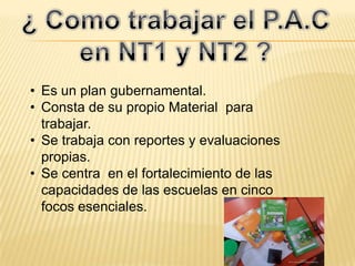 • Es un plan gubernamental.
• Consta de su propio Material para
trabajar.
• Se trabaja con reportes y evaluaciones
propias.
• Se centra en el fortalecimiento de las
capacidades de las escuelas en cinco
focos esenciales.
 