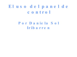 El uso del panel de control Por Daniela Sol Iribarren 