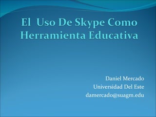 Daniel Mercado Universidad Del Este [email_address] 