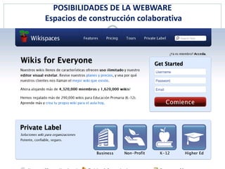 POSIBILIDADES DE LA WEBWARE
Espacios de construcción colaborativa
                 31
 