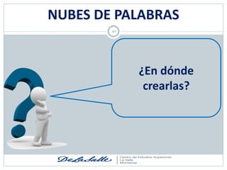 NUBES DE PALABRAS
        40




             ¿En dónde
              crearlas?
 