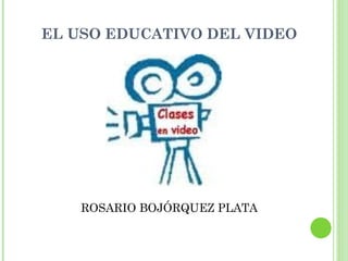 EL USO EDUCATIVO DEL VIDEO ,[object Object]