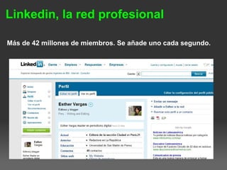 Linkedin, la red profesional
  Más de 42 millones de miembros. Se añade uno cada segundo.
 