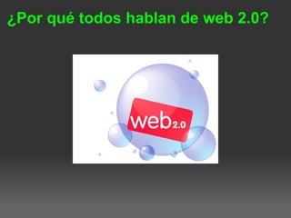 ¿Por qué todos hablan de web 2.0?
 