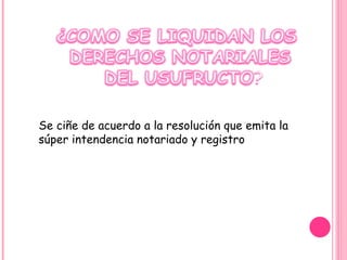 Se ciñe de acuerdo a la resolución que emita la súper intendencia notariado y registro 