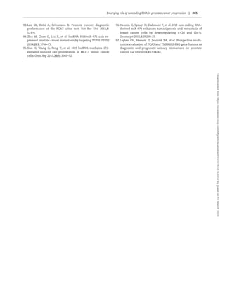 93.Lee GL, Dobi A, Srivastava S. Prostate cancer: diagnostic
performance of the PCA3 urine test. Nat Rev Urol 2011;8:
123–4.
94.Zhu M, Chen Q, Liu X, et al. lncRNA H19/miR-675 axis re-
pressed prostate cancer metastasis by targeting TGFBI. FEBS J
2014;281; 3766–75.
95.Sun H, Wang G, Peng Y, et al. H19 lncRNA mediates 17b-
estradiol-induced cell proliferation in MCF-7 breast cancer
cells. Oncol Rep 2015;33(6):3045–52.
96.Vennin C, Spruyt N, Dahmani F, et al. H19 non coding RNA-
derived miR-675 enhances tumorigenesis and metastasis of
breast cancer cells by downregulating c-Cbl and Cbl-b.
Oncotarget 2015;6:29209–23.
97.Leyten GH, Hessels D, Jannink SA, et al. Prospective multi-
centre evaluation of PCA3 and TMPRSS2-ERG gene fusions as
diagnostic and prognostic urinary biomarkers for prostate
cancer. Eur Urol 2014;65:534–42.
Emerging role of noncoding RNA in prostate cancer progression | 265
Downloadedfromhttps://academic.oup.com/bfg/article-abstract/15/3/257/1742432bygueston10March2020
 