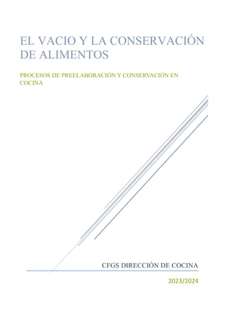 CFGS DIRECCIÓN DE COCINA
2023/2024
EL VACIO Y LA CONSERVACIÓN
DE ALIMENTOS
PROCESOS DE PREELABORACIÓN Y CONSERVACIÓN EN
COCINA
 