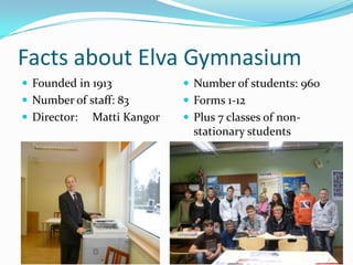 Facts about Elva GymnasiumFounded in 1913