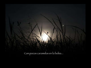Con pocos caramelos en la bolsa...  