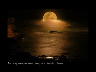 Mi tiempo es escaso como para discutir  títulos.  