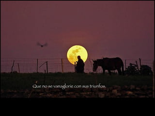 Que no se vanaglorie con sus triunfos.   