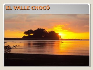 EL VALLE CHOCÓ