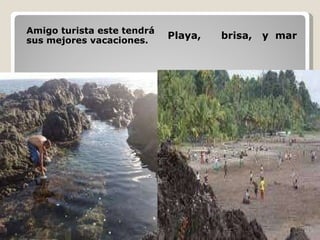 Visite esta población Amigo turista este tendrá sus mejores vacaciones. Playa, brisa, y mar